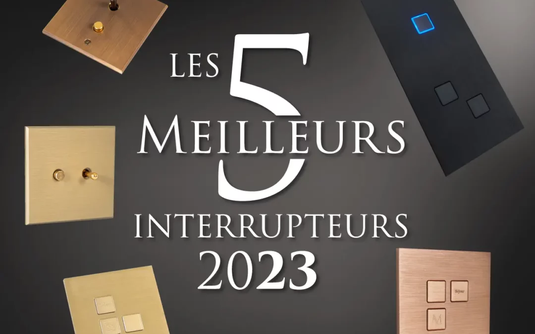 Interrupteurs Design : Les 5 Meilleurs Interrupteurs pour 2023